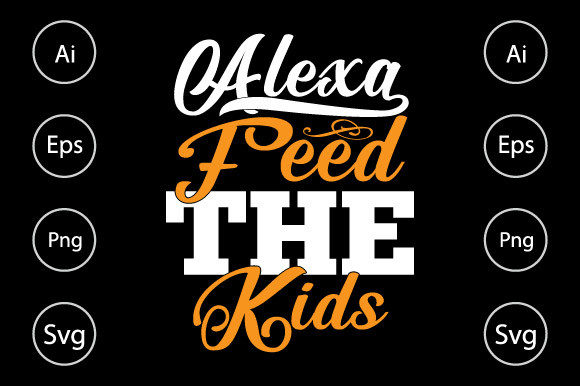 Alexa Feed the Kids Typography T Shirt Graphics and Crafts
