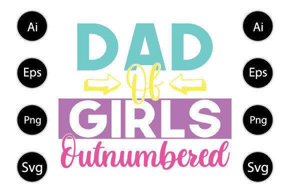 Dad of Girls Outnumbered T Shirt Design for Graphics and Crafts