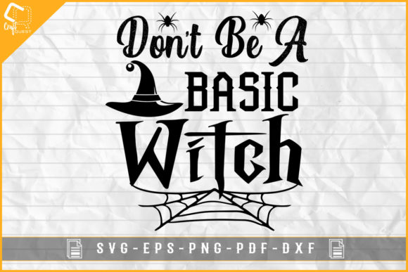 Don t Be a Basic Witch Scary Halloween Graphics for Crafts