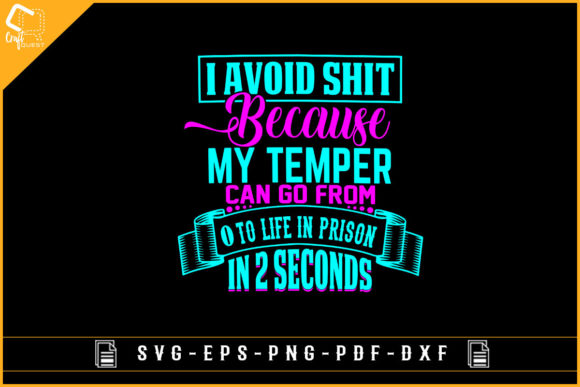 I Avoid S it Because My Temper Can Go Graphics for Crafts