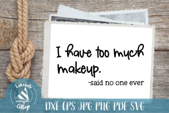 I Have Too Much Makeup Graphics for Crafts