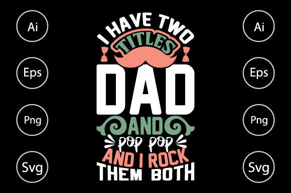 I Have Two Titles Dad and Pop Pop Graphics for Crafts