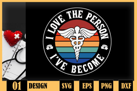 I Love the Person Ive Become Nurse Graphics for Crafts