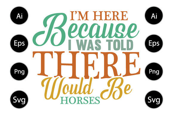 I m Here Because I Was Told There Horse Graphics for Crafts