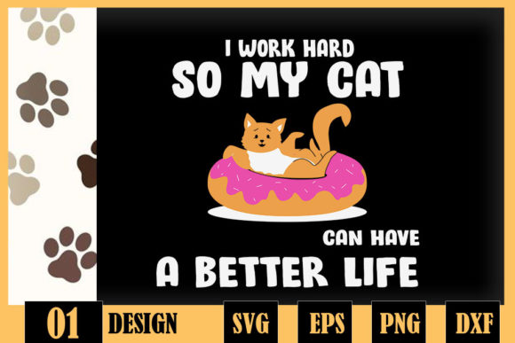 I Work Hard so My Cat Have a Better Life Graphics for Crafts