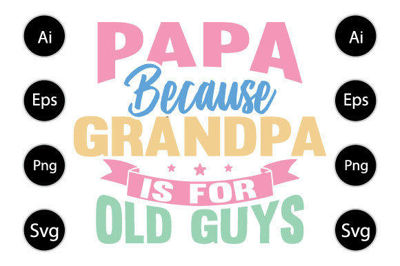 Papa Because Grandpa is for Old Guys Graphics and Crafts Review
