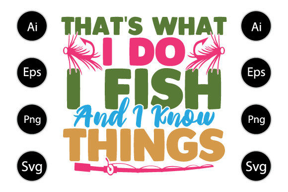 That s What I Do I Fish and I Know Thing Graphics in Crafts