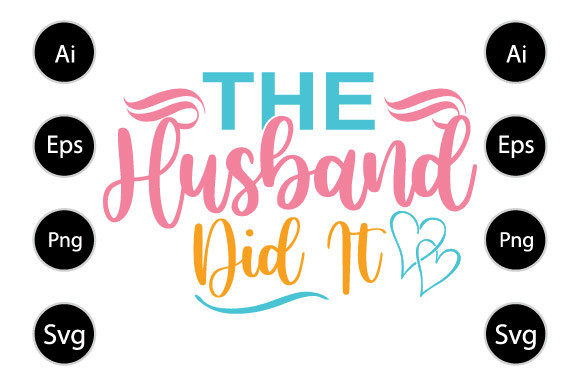 The Husband Did It, Husband T Shirt Graphics for Crafts