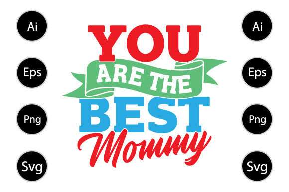 You Are the Best Mommy, Best Mom Day Graphics for Crafts
